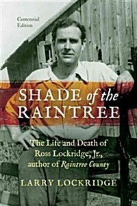Shade of the Raintree: The Life and Death of Ross Lockridge, Jr. (Paperback, Centennial)