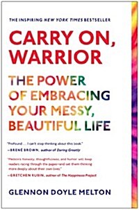 Carry On, Warrior: The Power of Embracing Your Messy, Beautiful Life (Paperback)