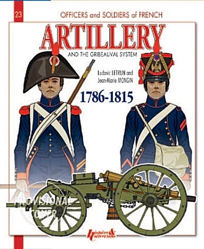 French Artillery and the Gribeauval System: Volume 1: 1786-1815 (Paperback)