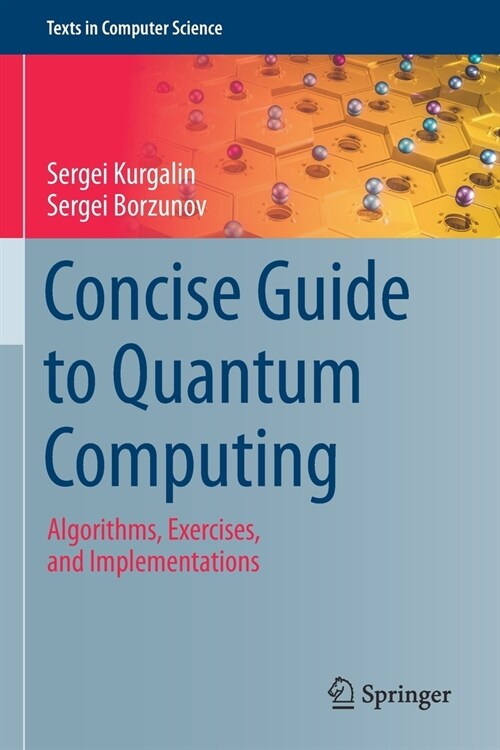Concise Guide to Quantum Computing: Algorithms, Exercises, and Implementations (Paperback)