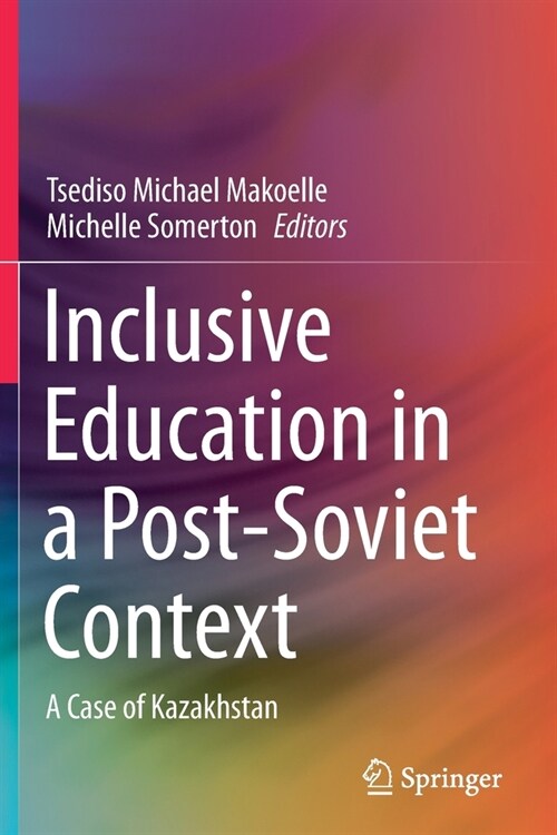 Inclusive Education in a Post-Soviet Context: A Case of Kazakhstan (Paperback)