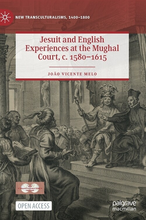 Jesuit and English Experiences at the Mughal Court, c. 1580-1615 (Hardcover)