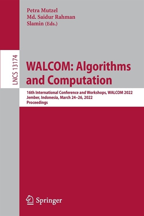 Walcom: Algorithms and Computation: 16th International Conference and Workshops, Walcom 2022, Jember, Indonesia, March 24-26, 2022, Proceedings (Paperback, 2022)