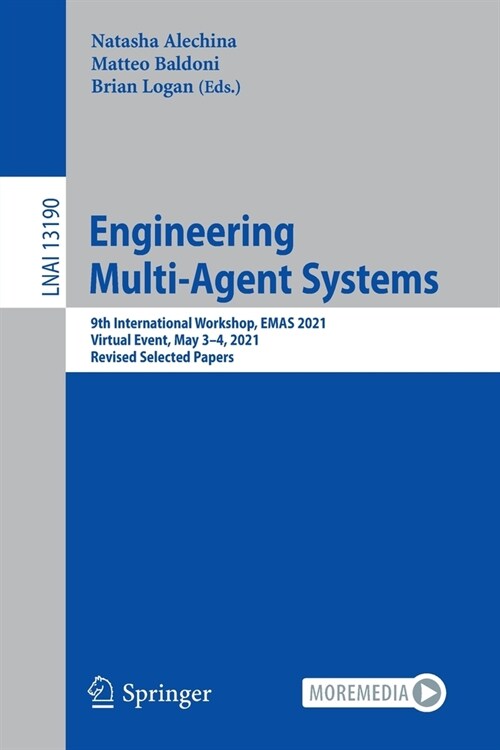 Engineering Multi-Agent Systems: 9th International Workshop, EMAS 2021, Virtual Event, May 3-4, 2021, Revised Selected Papers (Paperback)