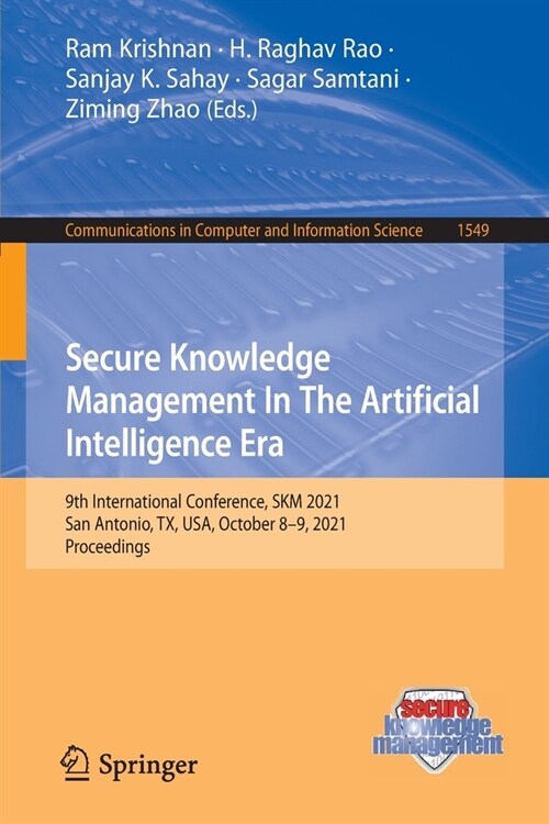 Secure Knowledge Management In The Artificial Intelligence Era: 9th International Conference, SKM 2021, San Antonio, TX, USA, October 8-9, 2021, Proce (Paperback)