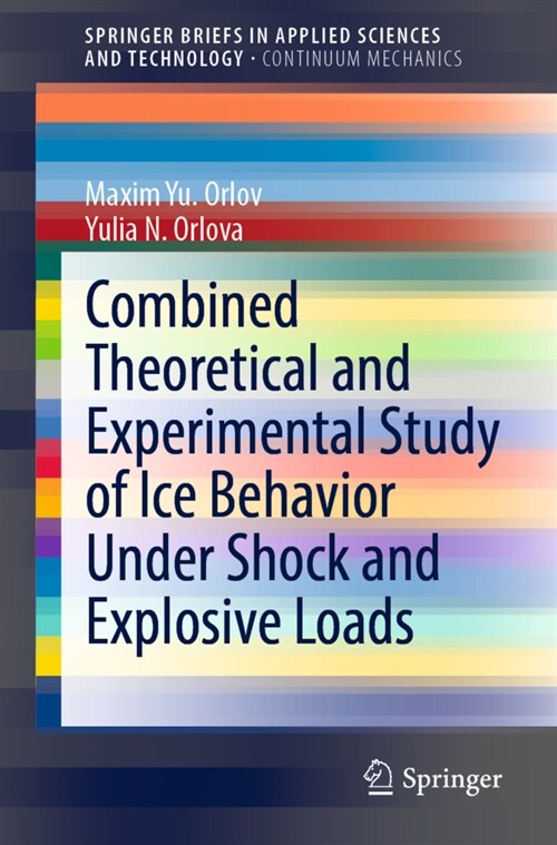 Combined Theoretical and Experimental Study of Ice Behavior Under Shock and Explosive Loads (Paperback)