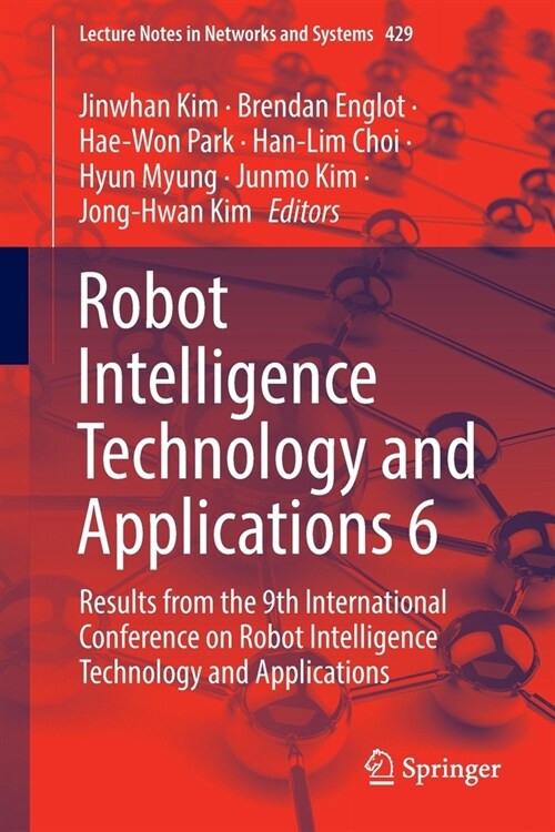 Robot Intelligence Technology and Applications 6: Results from the 9th International Conference on Robot Intelligence Technology and Applications (Paperback)