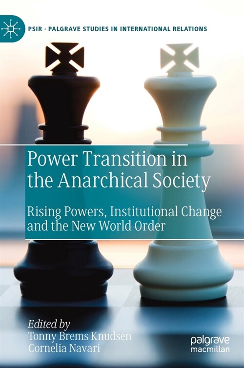 Power Transition in the Anarchical Society: Rising Powers, Institutional Change and the New World Order (Hardcover, 2022)