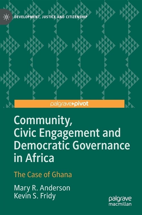 Community, Civic Engagement and Democratic Governance in Africa: The Case of Ghana (Hardcover)