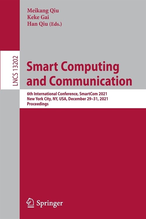 Smart Computing and Communication: 6th International Conference, SmartCom 2021, New York City, NY, USA, December 29-31, 2021, Proceedings (Paperback)