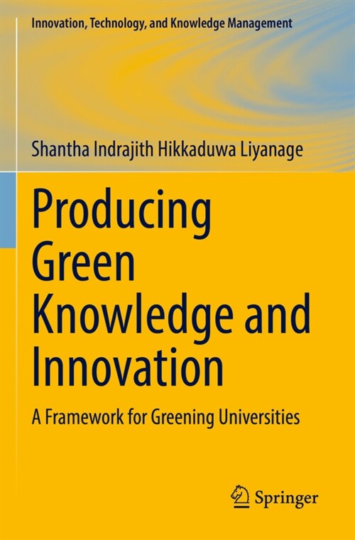 Producing Green Knowledge and Innovation: A Framework for Greening Universities (Hardcover)