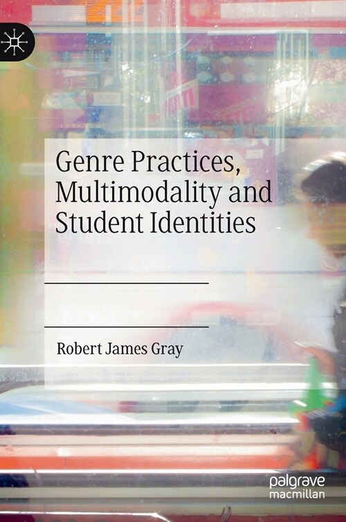 Genre Practices, Multimodality and Student Identities (Hardcover)