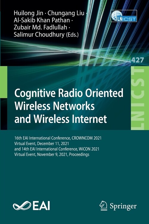 Cognitive Radio Oriented Wireless Networks and Wireless Internet: 16th EAI International Conference, CROWNCOM 2021, Virtual Event, December 11, 2021, (Paperback)