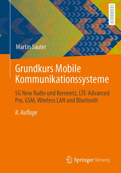 Grundkurs Mobile Kommunikationssysteme: 5g New Radio Und Kernnetz, Lte-Advanced Pro, Gsm, Wireless LAN Und Bluetooth (Paperback, 8, 8. Aufl. 2022)