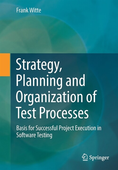 Strategy, Planning and Organization of Test Processes: Basis for Successful Project Execution in Software Testing (Paperback, 2022)