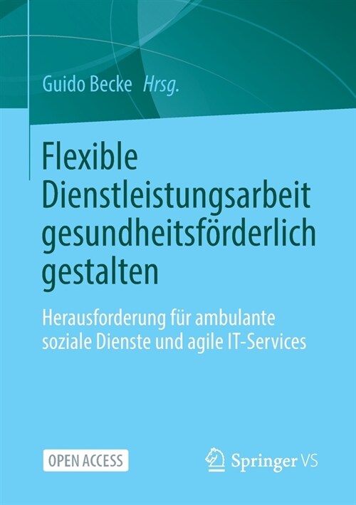 Flexible Dienstleistungsarbeit Gesundheitsf?derlich Gestalten: Herausforderung F? Ambulante Soziale Dienste Und Agile It-Services (Paperback, 1. Aufl. 2023)
