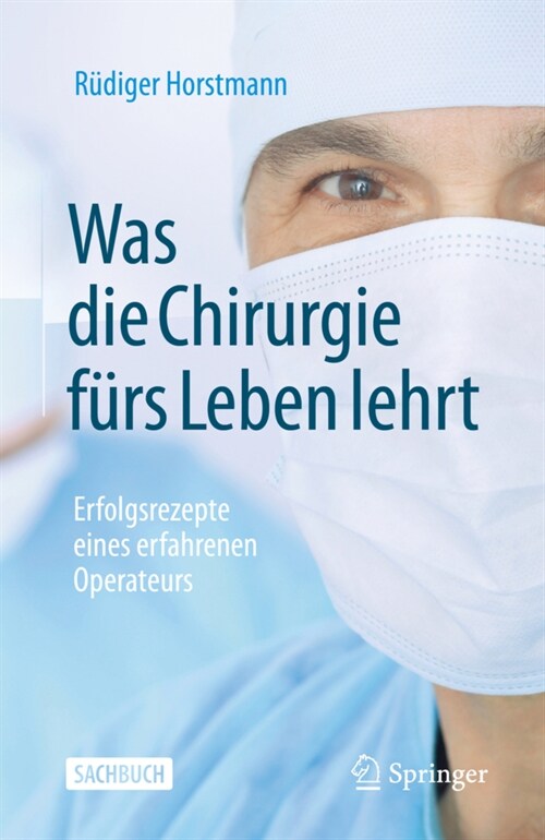 Was Die Chirurgie F?s Leben Lehrt: Erfolgsrezepte Eines Erfahrenen Operateurs (Paperback, 1. Aufl. 2022)