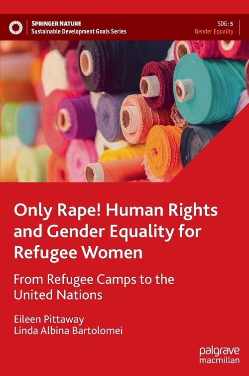 Only Rape! Human Rights and Gender Equality for Refugee Women: From Refugee Camps to the United Nations (Hardcover, 2023)