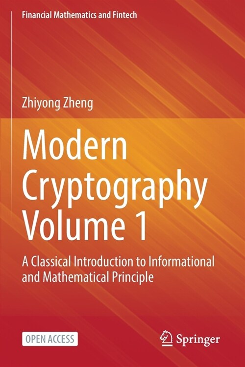 Modern Cryptography Volume 1: A Classical Introduction to Informational and Mathematical Principle (Paperback)