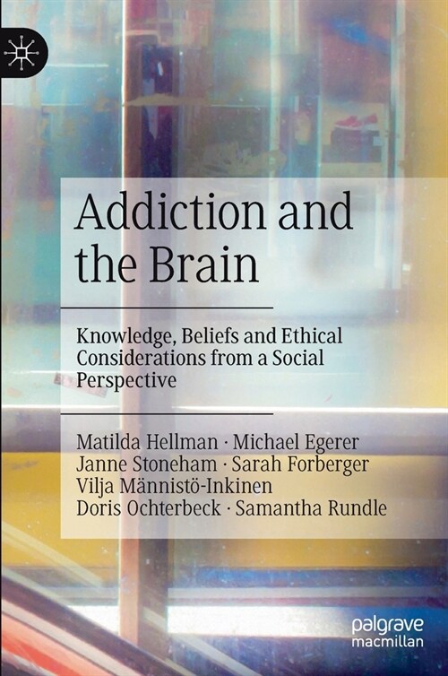 Addiction and the Brain: Knowledge, Beliefs and Ethical Considerations from a Social Perspective (Hardcover)