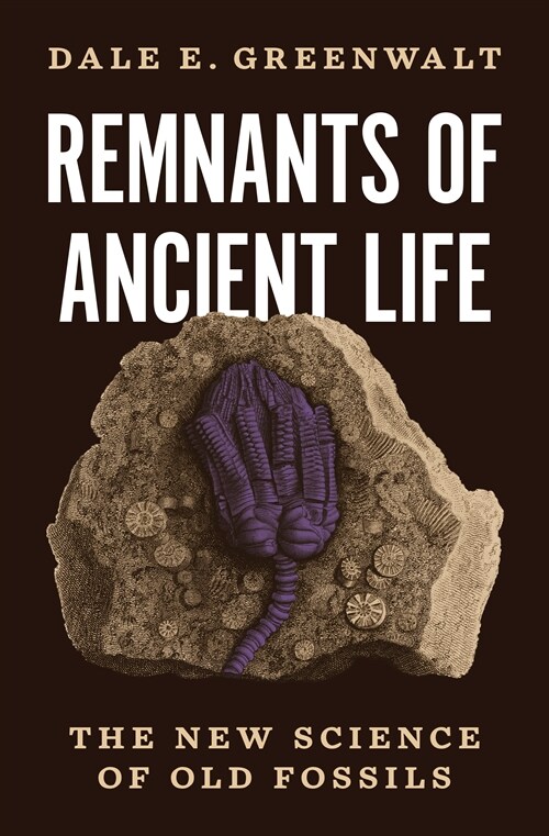 Remnants of Ancient Life: The New Science of Old Fossils (Hardcover)