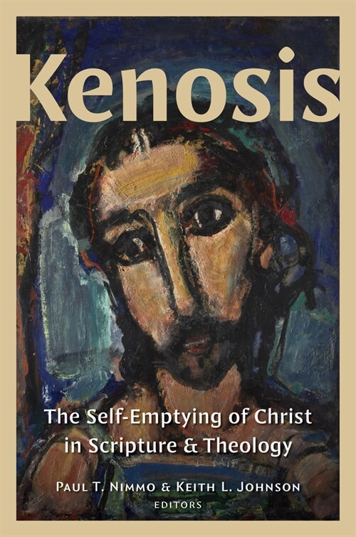 Kenosis: The Self-Emptying of Christ in Scripture and Theology (Hardcover)