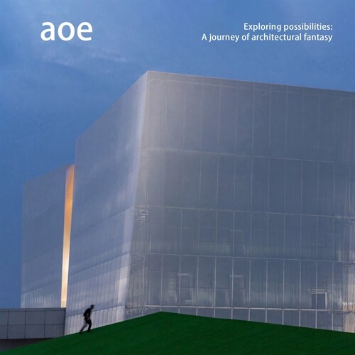 Aoe: Exploring Possibilities: A Journey of Architectural Fantasy (Hardcover)