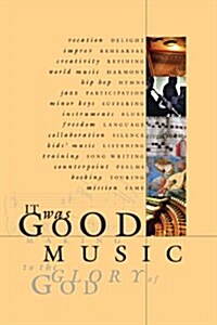 It Was Good: Making Music to the Glory of God (Paperback)