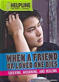 When a Friend or Loved One Dies: Grieving, Mourning, and Healing (Library Binding)