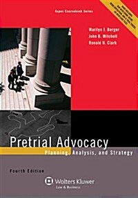 Pretrial Advocacy: Planning, Analysis, and Strategy, Fourth Edition (Paperback)