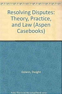 Resolving Disputes: Theory, Practice, and Law (Loose Leaf, 2)