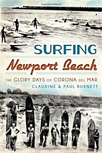 Surfing Newport Beach:: The Glory Days of Corona del Mar (Paperback)
