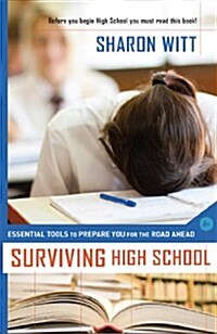 Surviving High School : Essential Tools to Prepare You for the Road Ahead (Paperback)