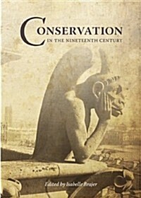 Conservation in the Nineteenth Century: Early Techniques in the Conservation of Cultural Objects (Hardcover)