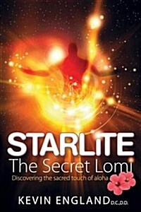 Starlite the Secret Lomi - Discovering the Sacred Touch of Aloha (Paperback)