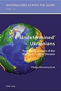 Undetermined Ukrainians: Post-War Narratives of the Waffen SS Galicia Division (Paperback)