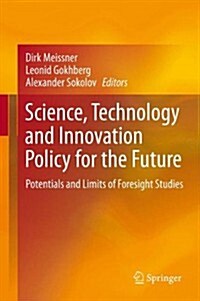 Science, Technology and Innovation Policy for the Future: Potentials and Limits of Foresight Studies (Hardcover, 2013)