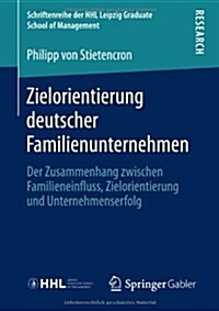 Zielorientierung Deutscher Familienunternehmen: Der Zusammenhang Zwischen Familieneinfluss, Zielorientierung Und Unternehmenserfolg (Paperback, 2013)