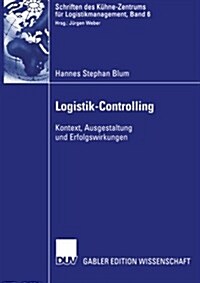 Logistik-Controlling: Kontext, Ausgestaltung Und Erfolgswirkungen (Paperback, 2006)