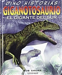 Giganotosaurio. El Gigante del Sur (Hardcover)