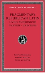 Fragmentary Republican Latin, Volume VI: Livius Andronicus. Naevius. Caecilius (Hardcover)
