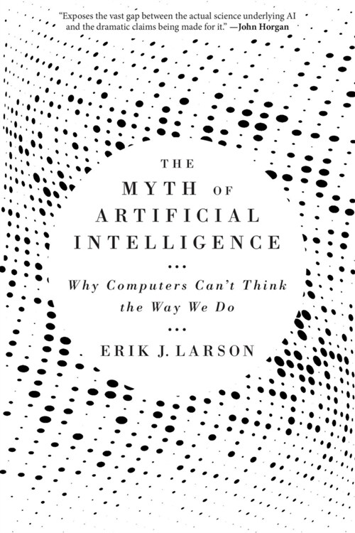 The Myth of Artificial Intelligence: Why Computers Cant Think the Way We Do (Paperback)
