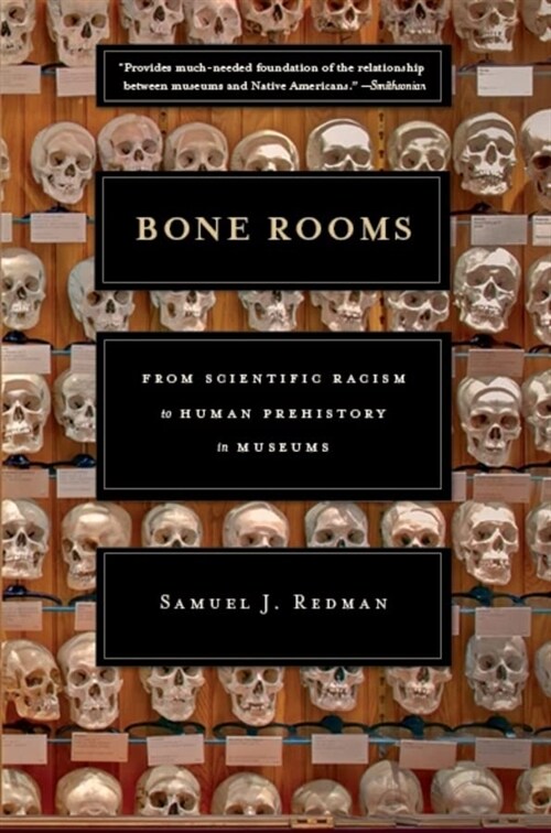 Bone Rooms: From Scientific Racism to Human Prehistory in Museums (Paperback)