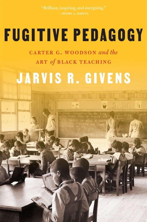 Fugitive Pedagogy: Carter G. Woodson and the Art of Black Teaching (Paperback)
