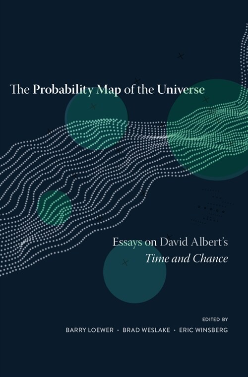The Probability Map of the Universe: Essays on David Alberts Time and Chance (Hardcover)