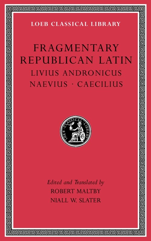 Fragmentary Republican Latin, Volume VI: Livius Andronicus. Naevius. Caecilius (Hardcover)