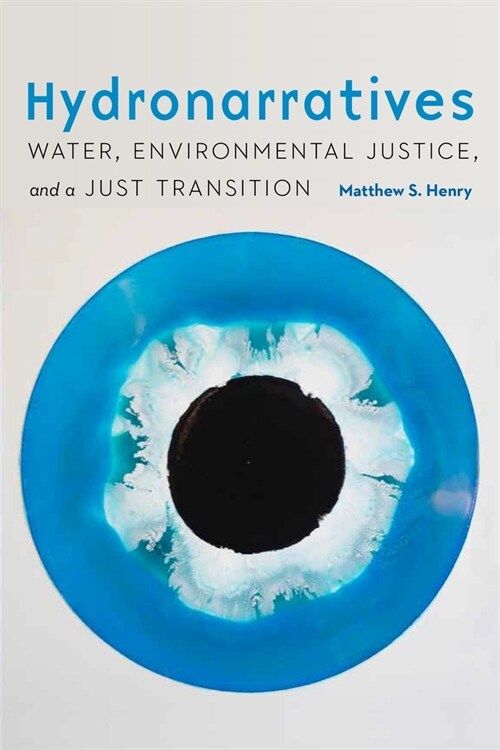Hydronarratives: Water, Environmental Justice, and a Just Transition (Hardcover)