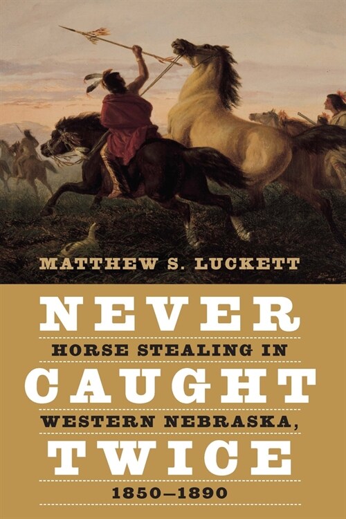 Never Caught Twice: Horse Stealing in Western Nebraska, 1850-1890 (Paperback)