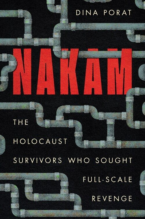 Nakam: The Holocaust Survivors Who Sought Full-Scale Revenge (Hardcover)