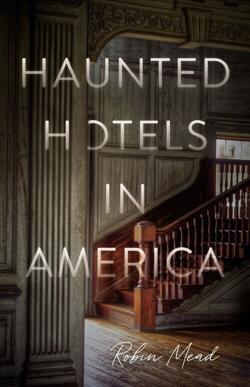 Haunted Hotels in America: Your Guide to the Nations Spookiest Stays (Paperback)